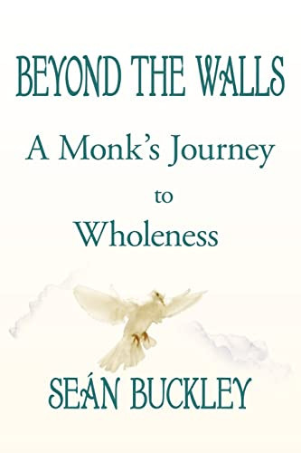 Beyond the Walls A Monk's Journey to Wholeness