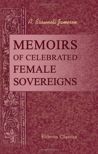 Memoirs of Celebrated Female Sovereigns