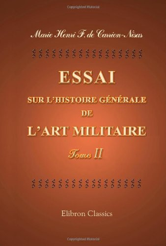 Essai sur l'histoire générale de l'art militaire, de son origine, de ses progrès et de ses révolutions, depuis la première formation des sociétés ... jours, orné de 14 planches (French Edition)