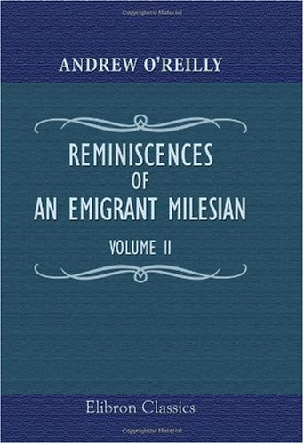 Reminiscences of an Emigrant Milesian: The Irish abroad and at home; in the camp; at the court. Volume 2