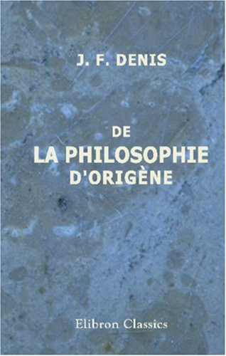 De la philosophie d'Origène (French Edition)