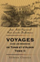 Voyages Dans les Régences de Tunis et D'Alger Publiés Par M. Dureau de la Malle