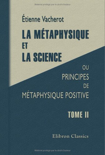 La métaphysique et la science, ou Principes de métaphysique positive: Tome 2 (French Edition)