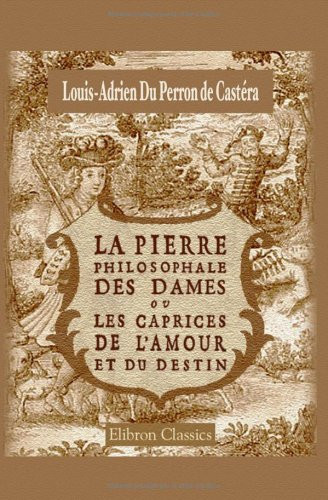 La pierre philosophale des dames, ou les caprices de l'amour et du destin (French Edition)