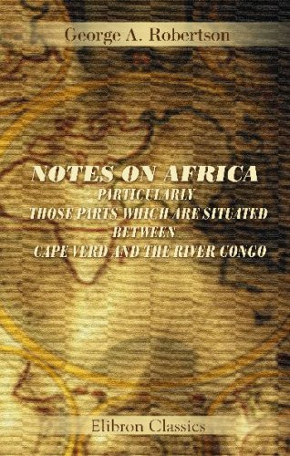 Notes on Africa - Particularly Those Parts which are Situated Between Cape Verd and the River Congo