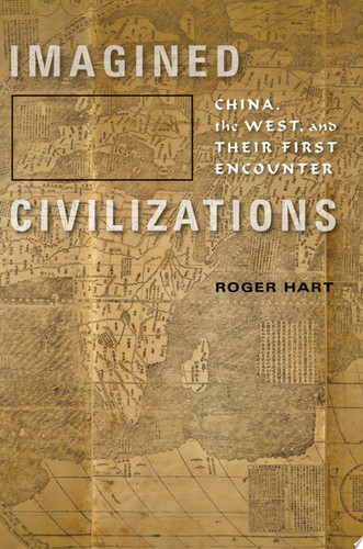 Imagined Civilizations China, the West, and Their First Encounter