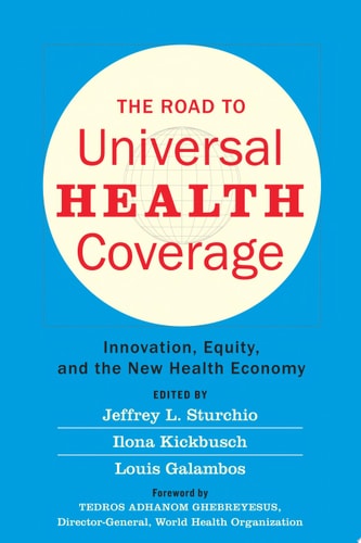 The Road to Universal Health Coverage Innovation, Equity, and the New Health Economy