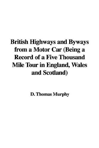 British Highways and Byways from a Motor Car (Being a Record of a Five Thousand Mile Tour in England, Wales and Scotland)
