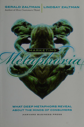 Marketing Metaphoria What Deep Metaphors Reveal about the Minds of Consumers