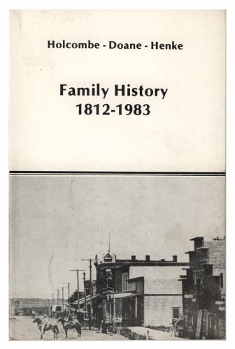 Holcombe -- Doane -- Henke Family History 1812-1983