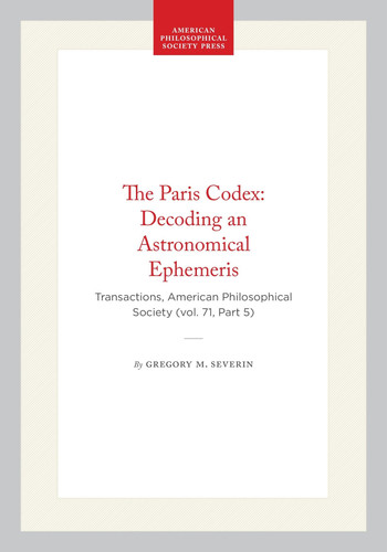 The Paris Codex: Decoding an Astronomical Ephemeris: Transactions, American Philosophical Society (vol. 71, Part 5) (Transactions of the American Philosophical Society, 548)