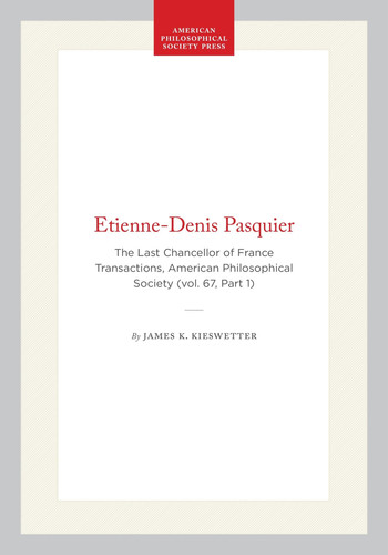 Etienne-Denis Pasquier: The Last Chancellor of France Transactions, American Philosophical Society (vol. 67, Part 1) (Transactions of the American Philosophical Society, 513)
