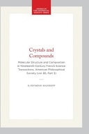 Crystals and Compounds Molecular Structure and Composition in Nineteenth-Century French Science Transactions, American Philosophical Society (vol. 66, Part 3)