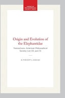 Origin and Evolution of the Elephantidae Transactions, American Philosophical Society (vol. 63, Part 3)
