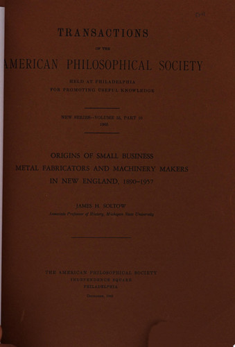 Origins of Small Business Metal Fabricators and Machinery Makers in New England, 1890-1957 Transactions, American Philosophical Society (vol. 55, Part 10)