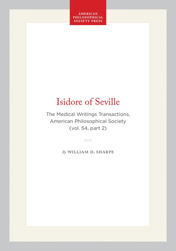 Isidore of Seville: The Medical Writings Transactions, American Philosophical Society (vol. 54, part 2) (Transactions of the American Philosophical Society, 412)
