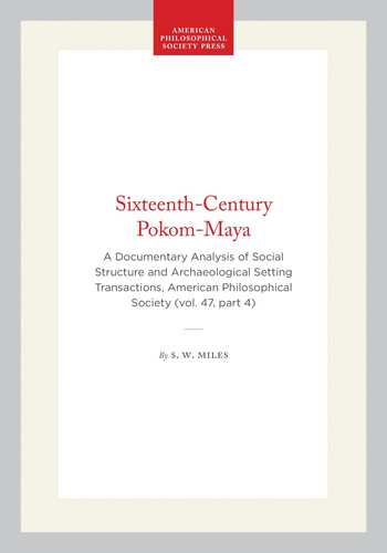 Sixteenth-Century Pokom-Maya: A Documentary Analysis of Social Structure and Archaeological Setting Transactions, American Philosophical Society (vol. ... of the American Philosophical Society, 360)