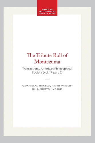 The Tribute Roll of Montezuma: Transactions, American Philosophical Society (vol. 17, part 2)