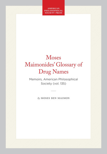 Moses Maimonides’ Glossary of Drug Names: Memoirs, American Philosophical Society (vol. 135)