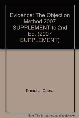 Evidence: The Objection Method 2007 SUPPLEMENT to 2nd Ed. (2007 SUPPLEMENT)