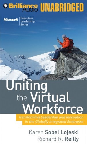 Uniting the Virtual Workforce: Transforming Leadership and Innovation in the Globally Integrated Enterprise