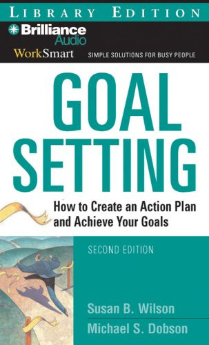 Goal Setting: How to Create an Action Plan and Achieve Your Goals (WorkSmart Series)