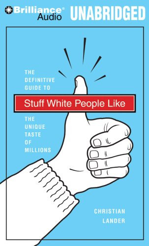 Stuff White People Like: A Definitive Guide to the Unique Taste of Millions