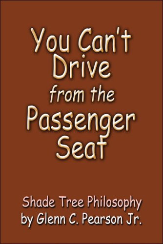 You Can't Drive from the Passenger Seat Shade Tree Philosophy