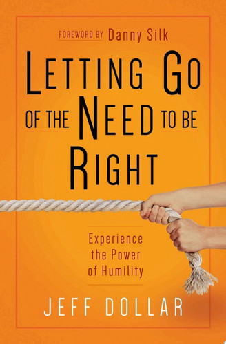 Letting Go of the Need to Be Right Experience the Power of Humility