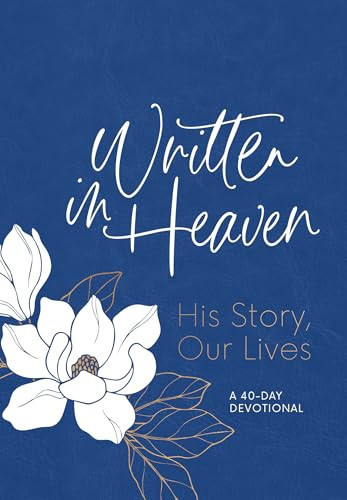 Written in Heaven His Story, Our Lives (a 40-Day Devotional)