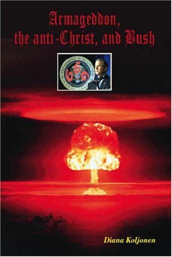 Armageddon, the Anti-Christ, and Bush A True Translation of the Book of Revelation