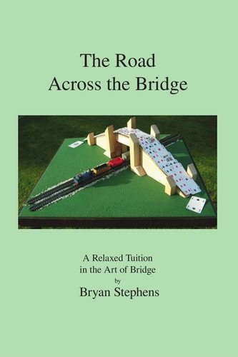 The Road Across the Bridge A Relaxed Tuition in the Art of Bridge