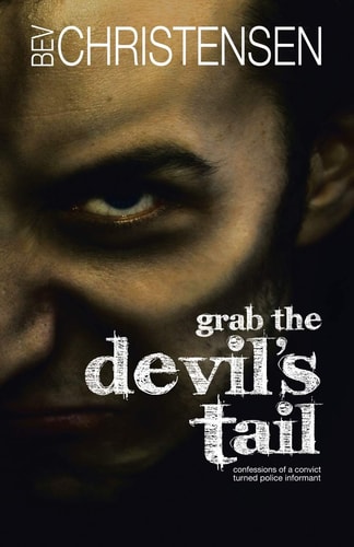 Grab the Devil's Tail Confessions of a Convict Turned Police Informant
