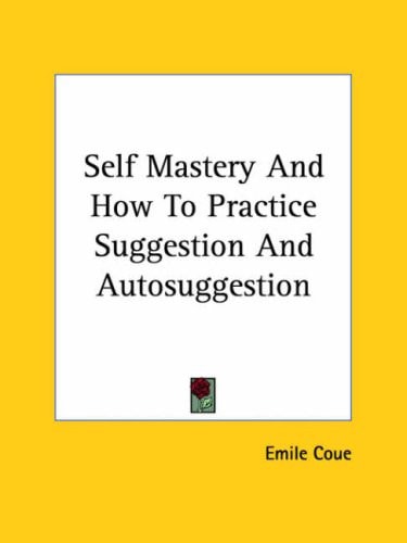 Self Mastery And How To Practice Suggestion And Autosuggestion