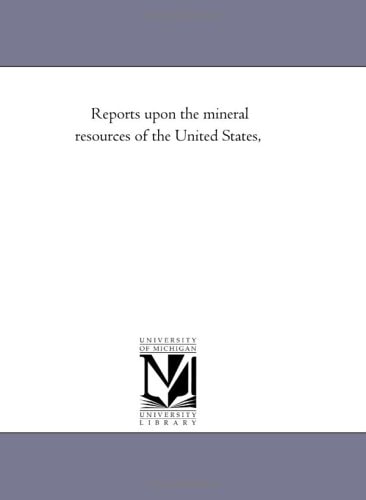 Reports Upon the Mineral Resources of the United States,