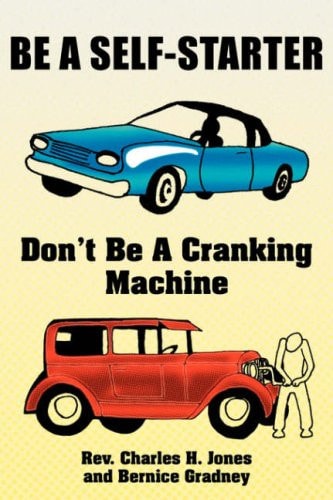 Be A Self-Starter: Don't Be A Cranking Machine: Don't Be A Cranking Machine
