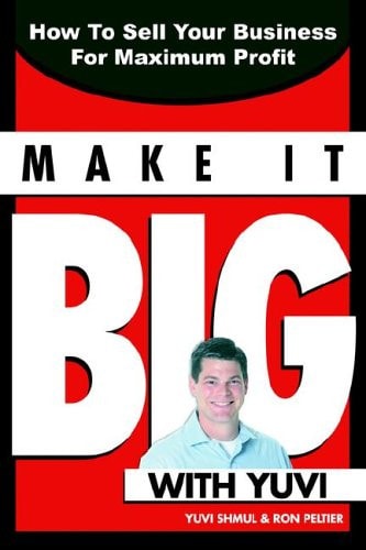 Make It Big With Yuvi How To Sell Your Business For Maximum Profit