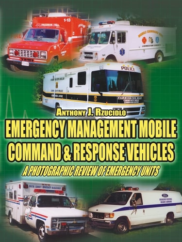 Emergency Management Mobile Command & Response Vehicles A Photographic Review of Emergency Units