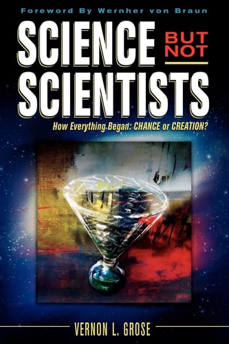 Science But Not Scientists How Everything Began : Chance Or Creation?