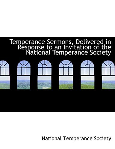 Temperance Sermons, Delivered in Response to an Invitation of the National Temperance Society