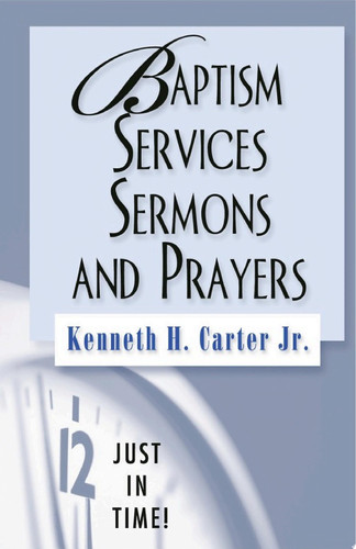 Just in Time! Baptism Services, Sermons, and Prayers