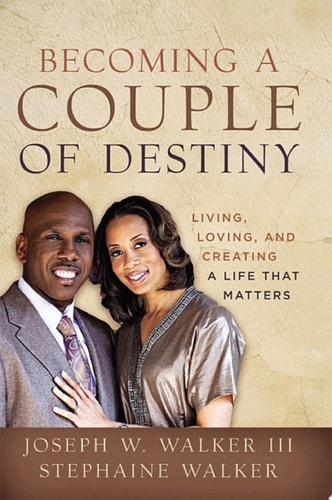 Becoming a Couple of Destiny Living, Loving, and Creating a Life that Matters