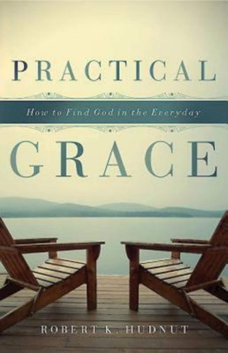 Practical Grace How to Find God in the Everyday