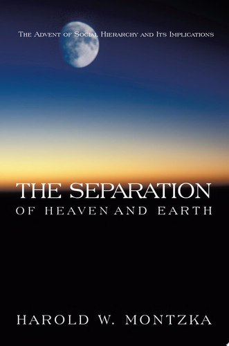 The Separation of Heaven and Earth The Advent of Social Hierarchy and Its Implications