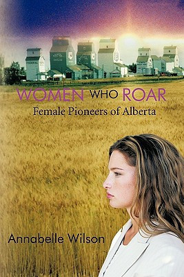 Women Who Roar Female Pioneers of Alberta