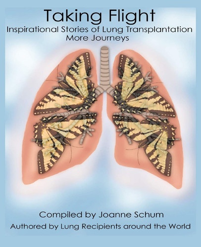 Taking Flight Inspirational Stories of Lung Transplantation More Journeys