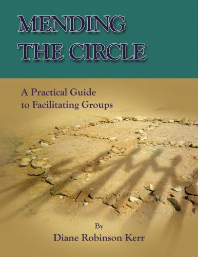 Mending the Circle A Practical Guide for Facilitating Groups