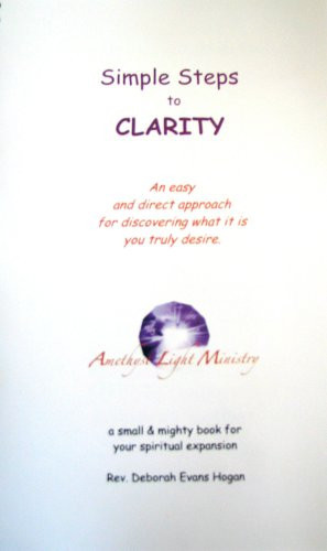 Simple Steps to CLARITY An Easy and Direct Approach for Discovering what You Want
