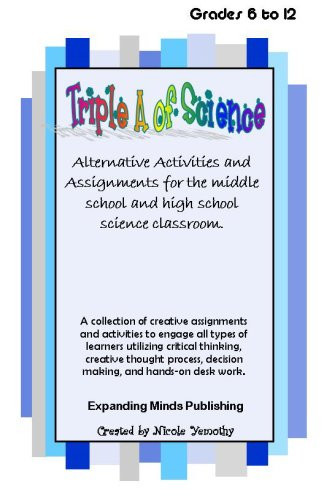 Triple A of Science Alternative Activities and Assignements for Middle and High School Science Classrooms
