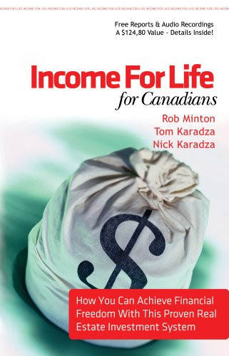 Income for Life for Canandians How You Can Achieve Financial Freedom with This Proven Real Estate Investment System
